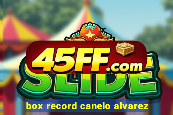 box record canelo alvarez